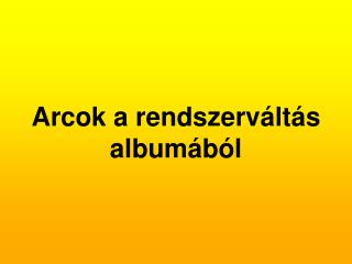 Arcok a rendszerváltás albumából