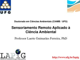 Doutorado em Ciências Ambientais (CIAMB / UFG) Sensoriamento Remoto Aplicado à Ciência Ambiental