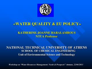 « WATER QUALITY &amp; EU POLICY » KATHERINE-JOANNE HARALAMBOUS NTUA Professor