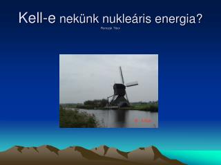 Kell-e nekünk nukleáris energia? Ronczyk Tibor