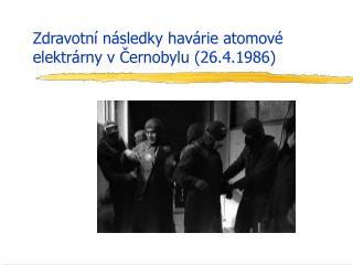 Zdravotní následky havárie atomové elektrárny v Černobylu (26.4.1986)