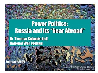 Power Politics: Russia and its “Near Abroad”