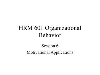 HRM 601 Organizational Behavior