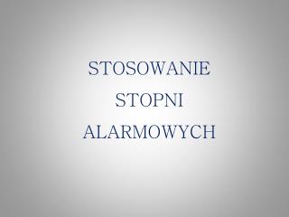 STOSOWANIE STOPNI ALARMOWYCH