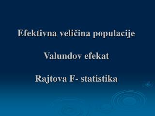 Efektivna veli čina populacije Valundov efekat Rajtova F- statistika