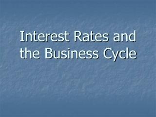 Interest Rates and the Business Cycle