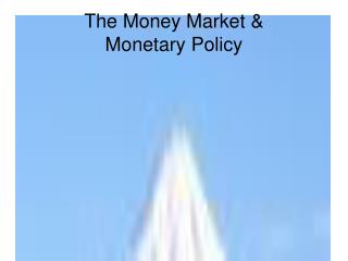 The Money Market &amp; Monetary Policy