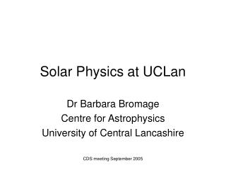 Solar Physics at UCLan