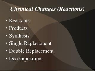 Chemical Changes (Reactions)