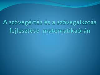 A szövegértés és a szövegalkotás fejlesztése matematikaórán