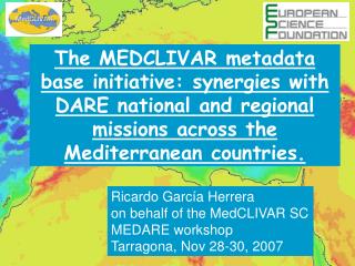 Ricardo García Herrera on behalf of the MedCLIVAR SC MEDARE workshop Tarragona, Nov 28-30, 2007
