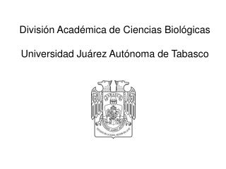 División Académica de Ciencias Biológicas Universidad Juárez Autónoma de Tabasco