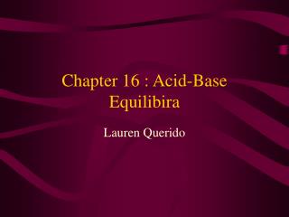 Chapter 16 : Acid-Base Equilibira