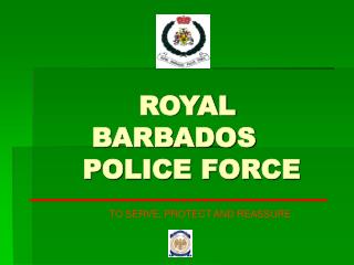 ROYAL BARBADOS 	POLICE FORCE