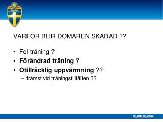 VARFÖR BLIR DOMAREN SKADAD ??