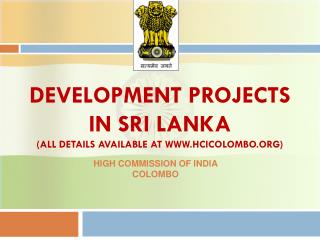 DEVELOPMENT PROJECTS IN SRI LANKA (all details available at hcicolombo)
