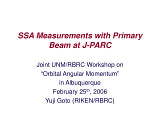 SSA Measurements with Primary Beam at J-PARC