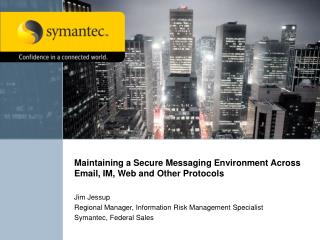 Maintaining a Secure Messaging Environment Across Email, IM, Web and Other Protocols