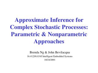 Approximate Inference for Complex Stochastic Processes: Parametric &amp; Nonparametric Approaches