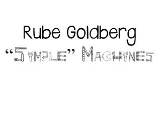 Rube Goldberg “Simple” Machines