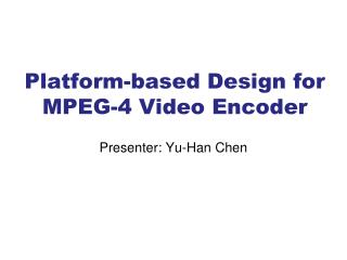 Platform-based Design for MPEG-4 Video Encoder