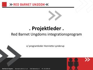 . Projektleder . Red Barnet Ungdoms integrationsprogram