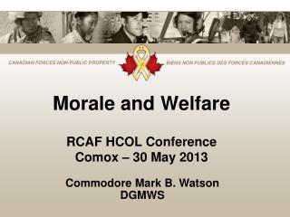 Morale and Welfare RCAF HCOL Conference Comox – 30 May 2013