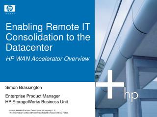 Enabling Remote IT Consolidation to the Datacenter HP WAN Accelerator Overview