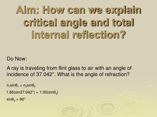 Aim: How can we explain critical angle and total internal reflection?