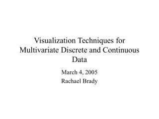 Visualization Techniques for Multivariate Discrete and Continuous Data