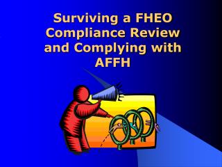 Surviving a FHEO Compliance Review and Complying with AFFH