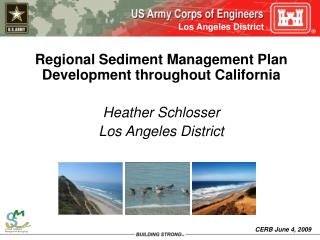 Regional Sediment Management Plan Development throughout California Heather Schlosser