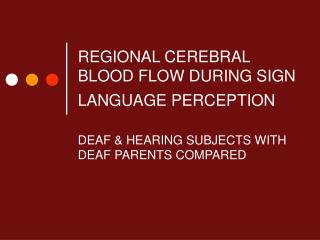 REGIONAL CEREBRAL BLOOD FLOW DURING SIGN LANGUAGE PERCEPTION