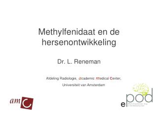 Methylfenidaat en de hersenontwikkeling Dr. L. Reneman
