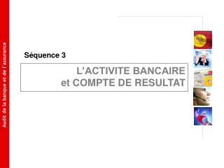 L’ACTIVITE BANCAIRE 	 et COMPTE DE RESULTAT