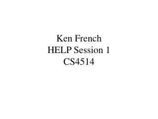Ken French HELP Session 1 CS4514