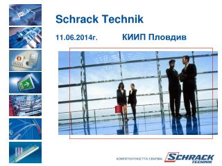 Schrack Technik 11 . 06 .201 4 г. КИИП Пловдив