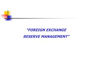 “FOREIGN EXCHANGE RESERVE MANAGEMENT”