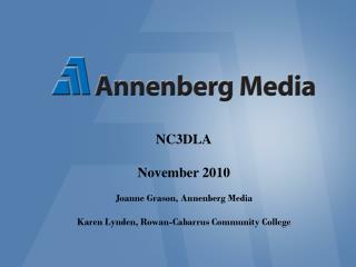 NC3DLA November 2010 Joanne Grason, Annenberg Media Karen Lynden, Rowan-Cabarrus Community College