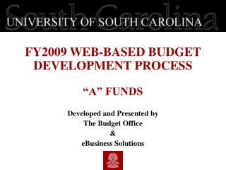 FY2009 WEB-BASED BUDGET DEVELOPMENT PROCESS “A” FUNDS Developed and Presented by