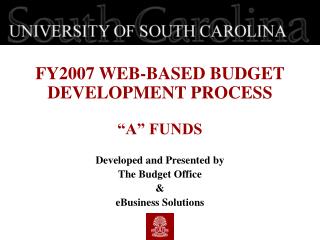 FY2007 WEB-BASED BUDGET DEVELOPMENT PROCESS “A” FUNDS Developed and Presented by
