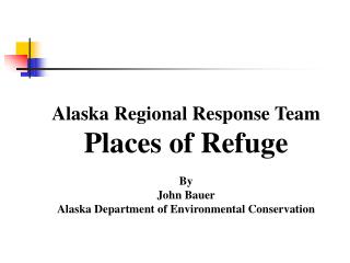 Alaska Regional Response Team Places of Refuge By John Bauer