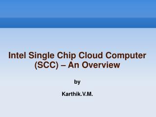 Intel Single Chip Cloud Computer (SCC) – An Overview