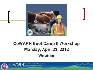 CoWARN Boot Camp II Workshop Monday, April 23, 2012 Webinar