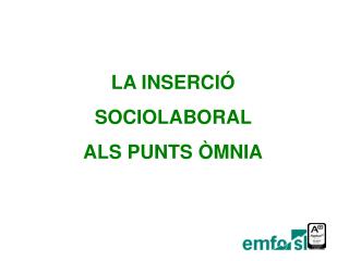 LA INSERCIÓ SOCIOLABORAL ALS PUNTS ÒMNIA