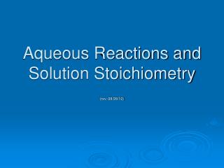 Aqueous Reactions and Solution Stoichiometry