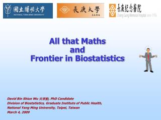 All that Maths and Frontier in Biostatistics