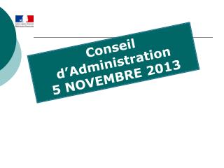 Conseil d’Administration 5 NOVEMBRE 2013
