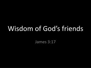 Wisdom of God’s friends