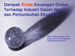 Dampak Krisis Keuangan Global Terhadap Industri Dalam Negeri dan Pertumbuhan Ekonomi